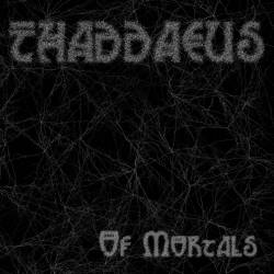Thaddaeus : Of Mortals